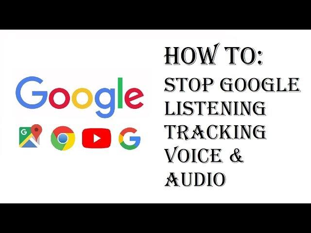 How To Stop Google From Listening To Me - Stop Tracking & Saving Your Voice & Audio Activity