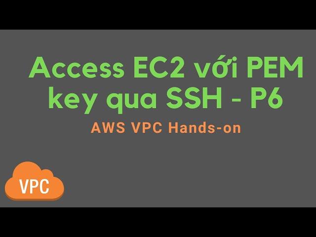 AWS VPC Hands on P6  | Access EC2 với PEM key qua SSH