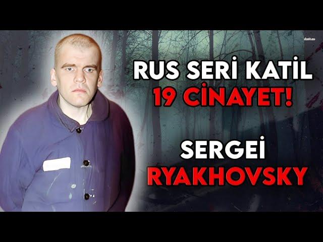 5 Yılda 19 Kişi Öldüren Rus Seri Katil! - SERGEİ RYAKHOVSKY BELGESELİ