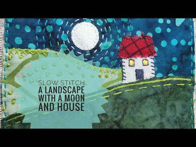 How To Slow Stitch A Small Landscape With A Moon & House - Slow Stitching Tutorial