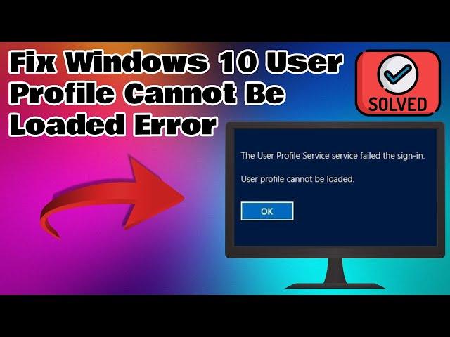 How To Fix "User Profile Cannot Be Loaded" In Windows 10