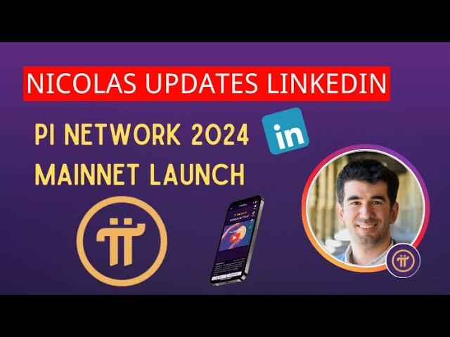 Nicolas Updates LinkedIn & Pi Network 2024 Mainnet Launch!