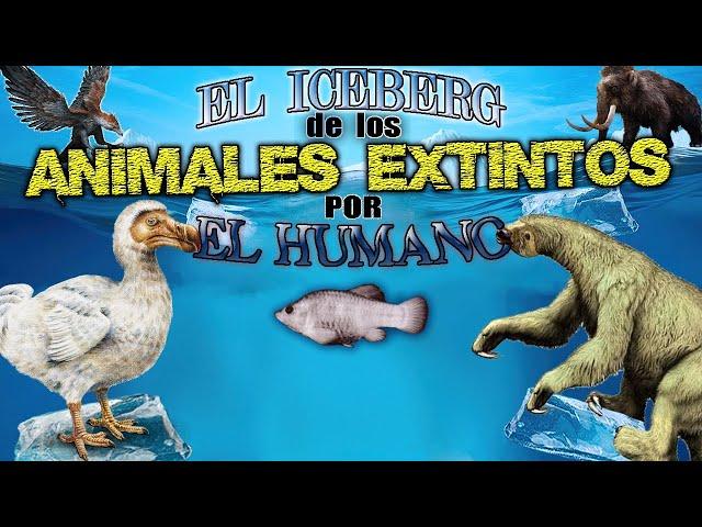 EL ICEBERG de los ANIMALES EXTINTOS por EL HUMANO