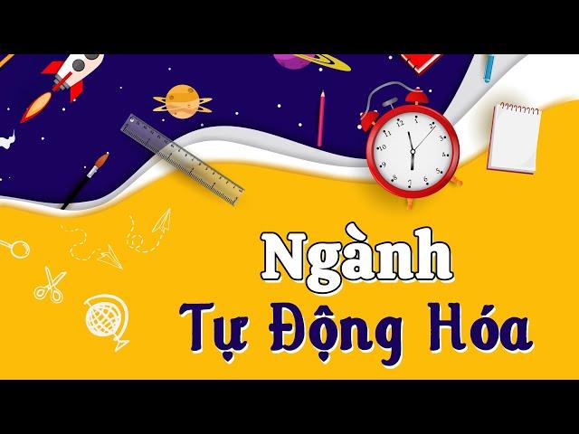 Ngành Tự Động Hóa Là Gì? Học Những Gì? Sau Ra Trường Làm Gì?