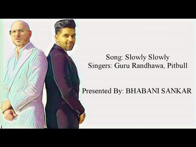 SLOWLY SLOWLY Full Song With Lyrics  - Guru Randhawa & Pitbull