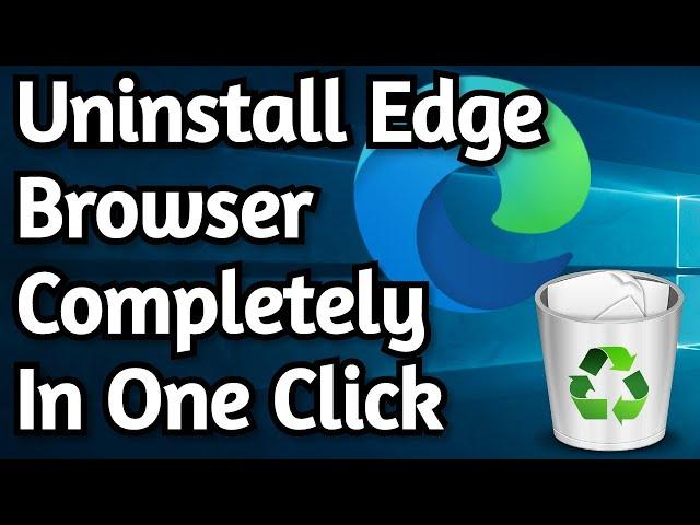How To Uninstall Edge Browser Permanently From Windows 10 in One Click