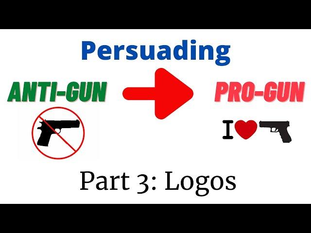 Persuading an Anti-gun Person to be Pro-gun // Part 3: Logos