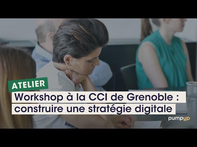 [ATELIER] Workshop PumpUp à la CCI de Grenoble : Comment construire une stratégie digitale ?