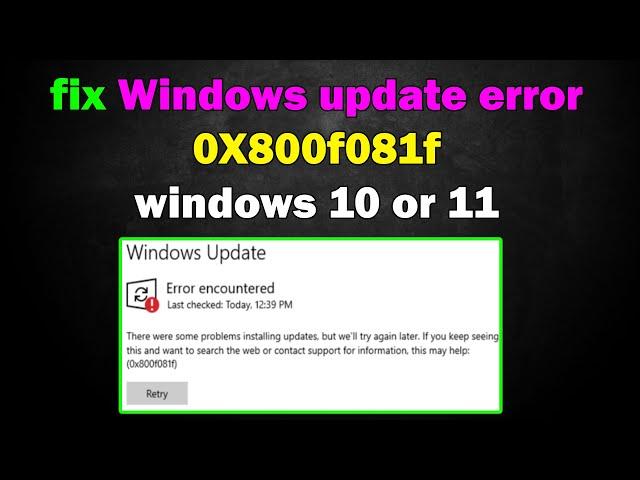 How to fix Windows update error 0X800f081f windows 11 or 10