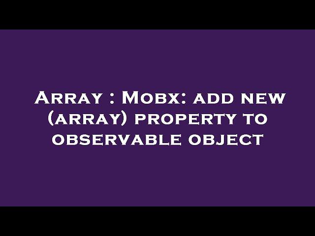 Array : Mobx: add new (array) property to observable object