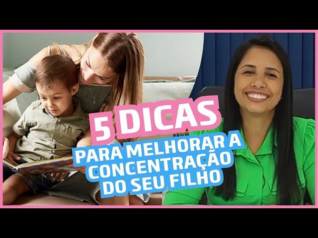 5 dicas para melhorar a concentração do seu filho | Como ajudar o filho a se concentrar nos deveres