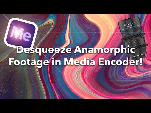 How to Desqueeze Anamorphic Footage in Adobe Media Encoder 2022