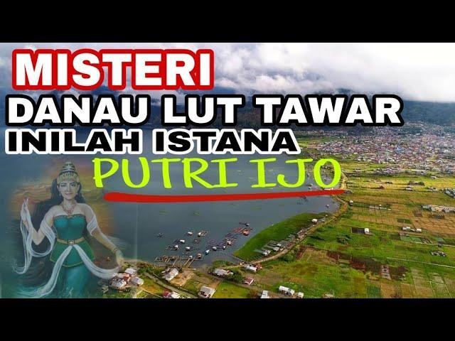 INILAH ISTANA PUTRI IJO PENUNGGU DANAU LUT TAWAR, MISTERI DANAU LUT TAWAR