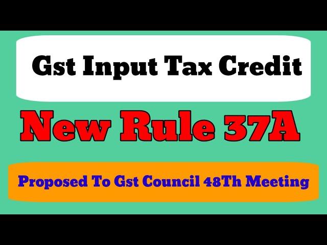 Gst New 37A क्या है और Section 41 से कैसे Link है | Gst Rule 37 और 37A में क्या अंतर है #gstcouncil