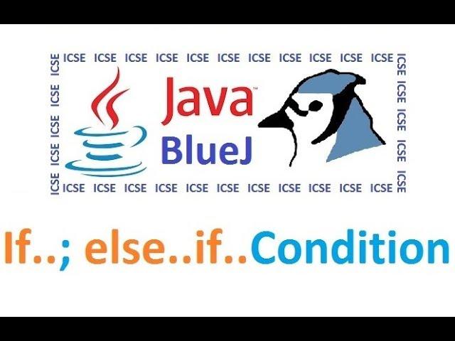 #4 Conditional Statement - IF & ELSE IF LADDER - Computer Appplications - Java Class 10 - ICSE BlueJ