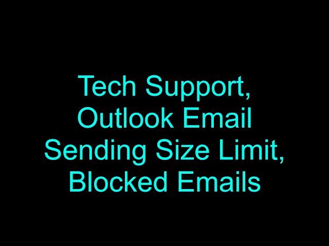 Tech Support, Outlook Email Sending Size Limit, Blocked Emails