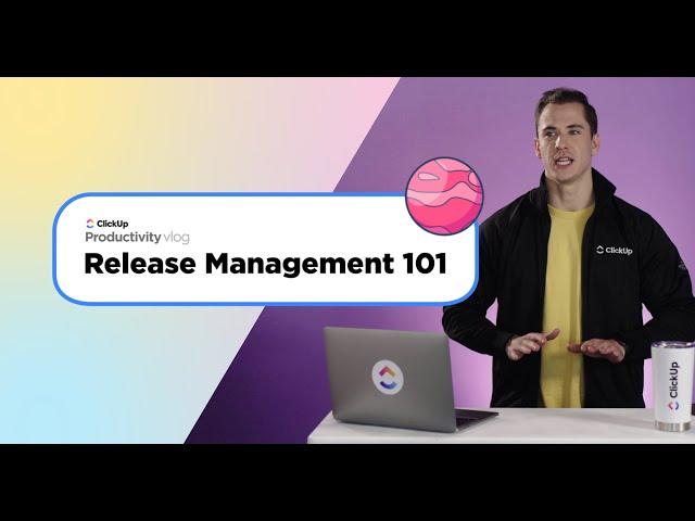 Release Management 101 | ClickUp Vlog