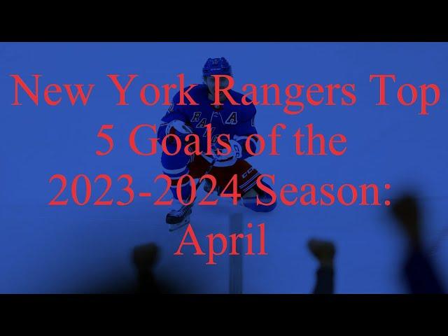 New York Rangers Top 5 Goals of the 2023-2024 Season: April