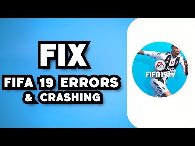 How To Fix FIFA 19 Crashing, Not Launching, Freezing, Stuck, Black Screen & Errors (2023 Guide)