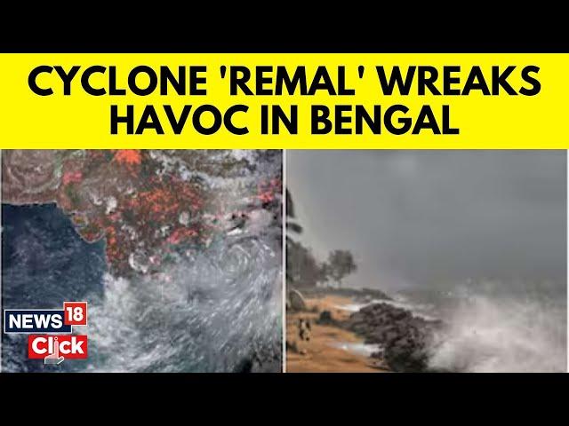 Cyclone Remal Destructionl | 6 Dead In West Bengal, Death Toll Reaches 10 In Bangladesh | N18V