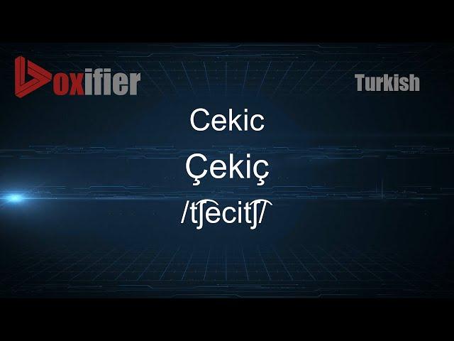 How to Pronounce Cekic (Çekiç) in Turkish - Voxifier.com