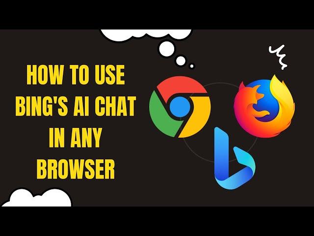 How to use Bing's ChatGPT in any Browser