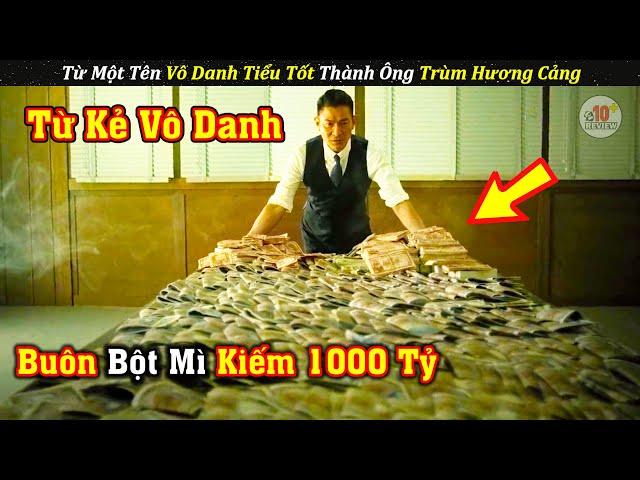 Review Phim Khá Hay Từ Tên Vô Danh Trở Thành Ông Trùm Hương Cảng | Tóm Tắt Phim