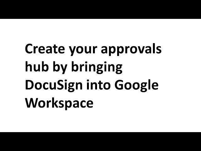 V.03 Create your approvals hub by bringing DocuSign into Google Workspace
