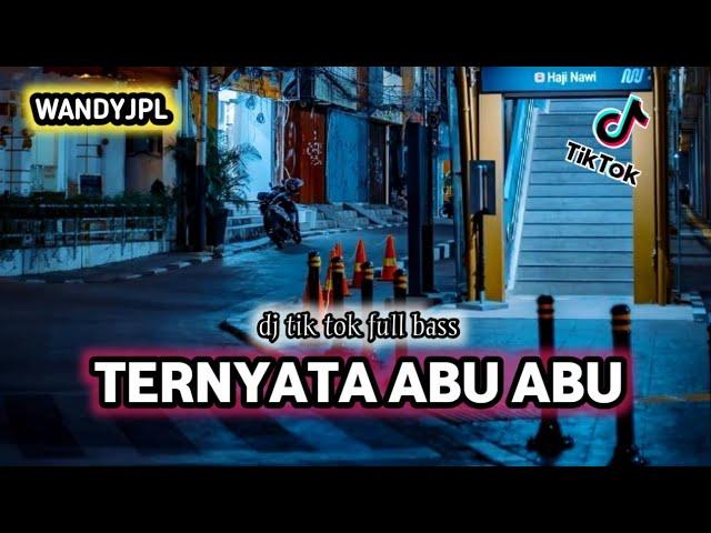 DJ TERNYATA ABU ABU || DJ TIK TOK VIRAL FULL BASS (Wandyjpl Remix)