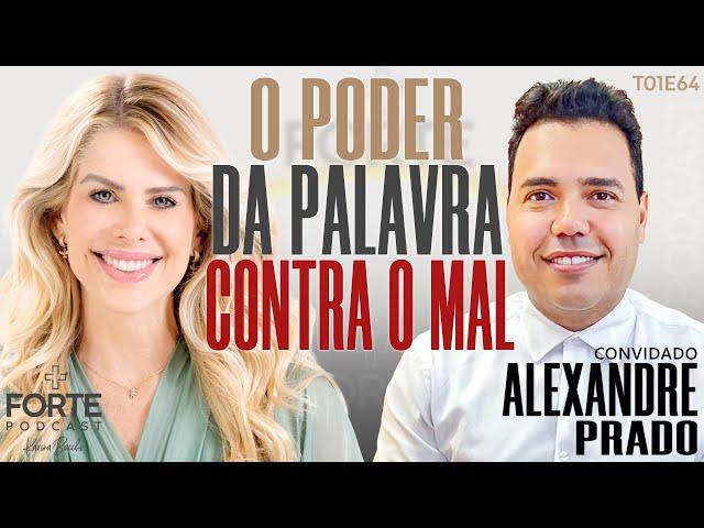 O PODER DA PALAVRA CONTRA O MAL ! ALEXANDRE PRADO #MAISFORTEPODCAST