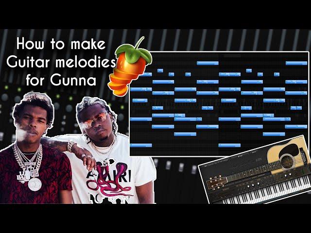 How To Make BEAUTIFUL GUITAR MELODIES For Gunna and Lil Baby | FL Studio 20 Tutorial