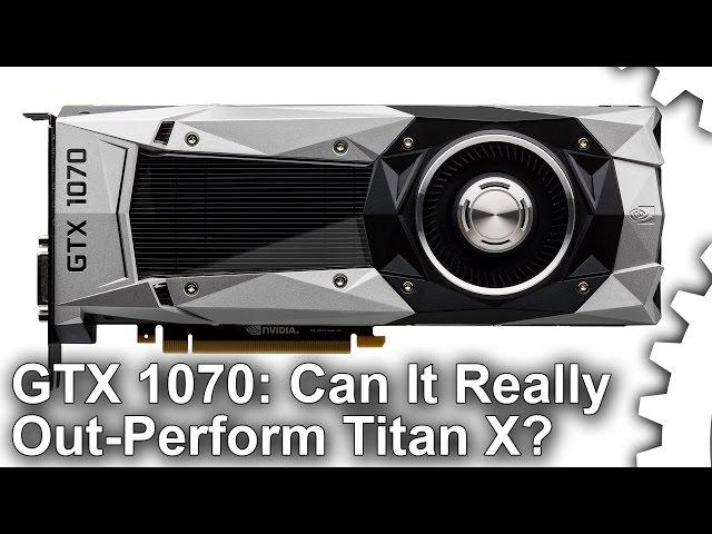 Nvidia GeForce GTX 1070 Review: Can It Really Match Titan X?