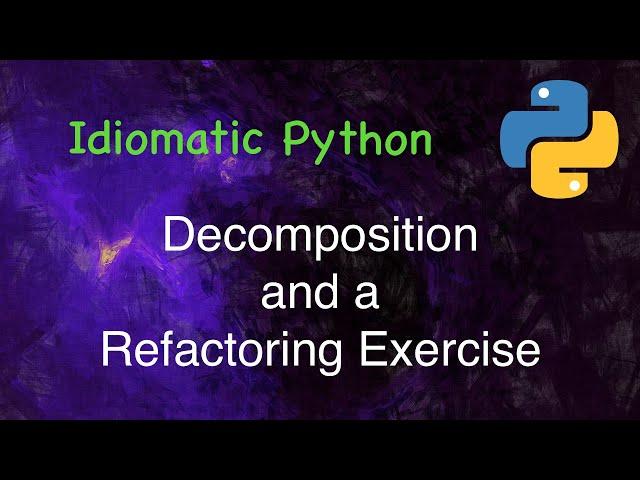 Idiomatic Python: Decomposition & Refactoring Demo