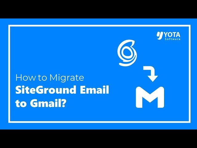 How to Migrate SiteGround Email to Gmail? | Direct Solution 2024