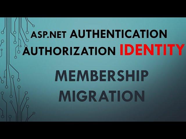 Part  5. ASP.NET Authentication and Authorization | Identity: Migrating Membership to Identity