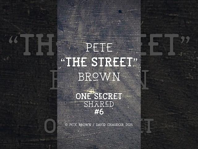 Pete 'the Street' Brown, One Shared Secret #6