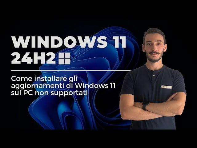 Aggiornare Windows 11 24H2 sui PC non supportati