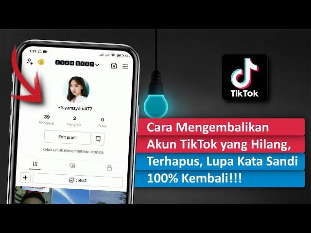 Cara Mengembalikan Akun Tiktok yang Hilang, Terhapus, Lupa Kata Sandi