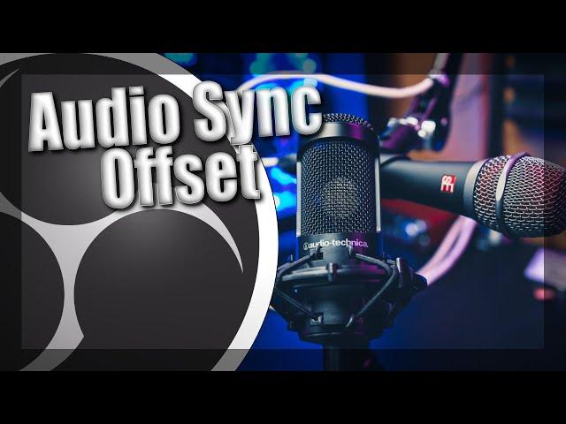 How To Calculate & Set Your Audio Sync Offset In OBS Studio - Live Streaming Tutorial