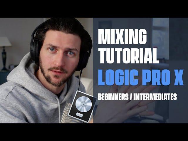 Logic Pro X Mixing Tutorial - [Everything You Need To Know For Beginners/Intermediates]