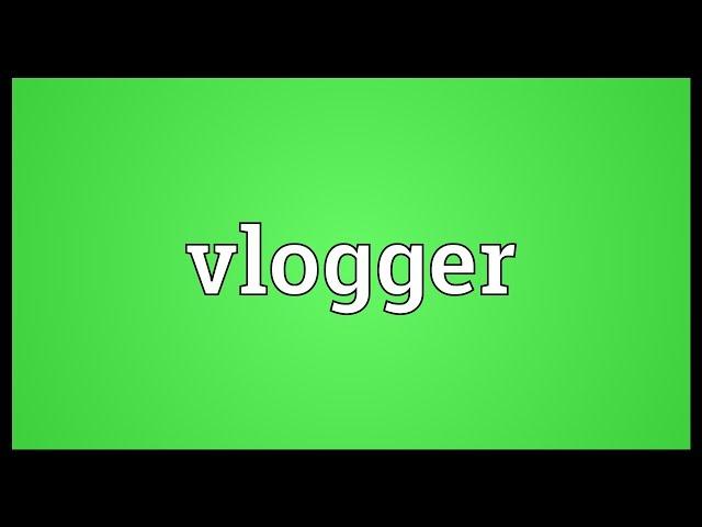Vlogger Meaning