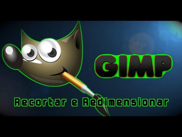 Vídeo 1 - GIMP - Recortar e Redimensionar