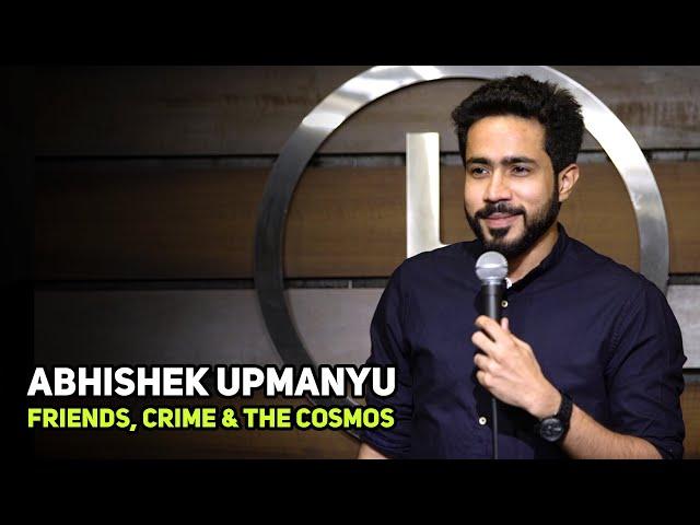 ABHISHEK UPMANYU |Friends, Crime, & The Cosmos | Stand-Up Comedy by Abhishek Upmanyu