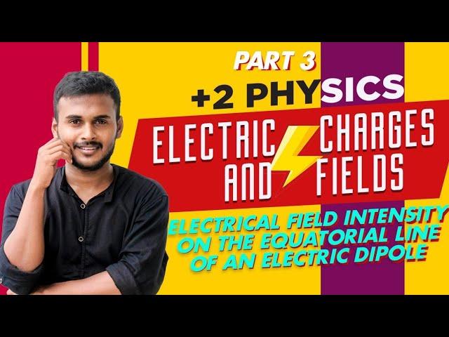 ELECTRIC FIELD INTENSITY ON THE EQUATORIAL LINE OF AN ELECTRIC DIPOLE|CLASS 12 PHYSICS|MALAYALAM