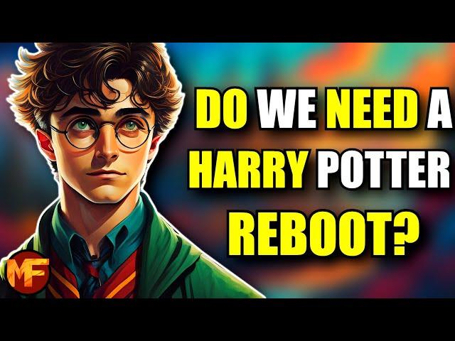 Do We REALLY Need a Harry Potter REBOOT??