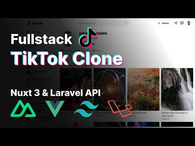 Full Stack TikTok Clone with Nuxt 3, Vue 3, Tailwind CSS, Laravel API,, Pinia, Axios, Javascript