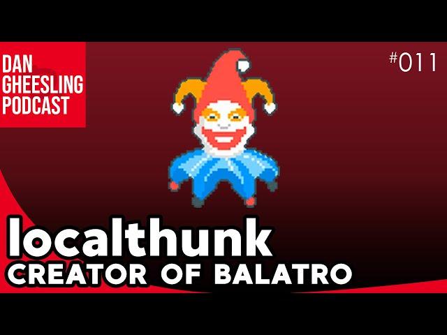 localthunk, Creator of Balatro | Dan Gheesling Podcast 011