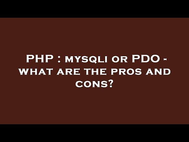 PHP : mysqli or PDO - what are the pros and cons?
