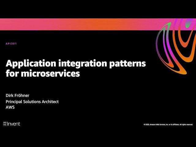 AWS re:Invent 2020: Application integration patterns for microservices