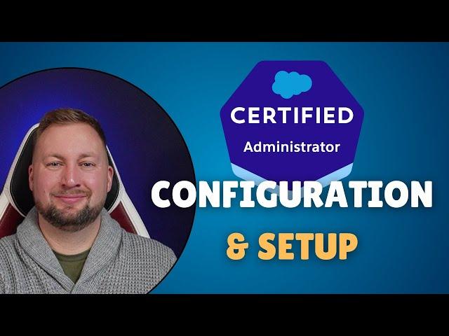 Salesforce Admin Exam Configuration and Setup Guide